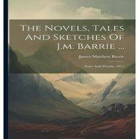 James Matthew Barrie The Novels, Tales & Sketches Of J.m. Barrie ...: Peter And