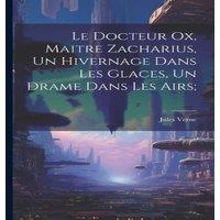 Jules Verne Le Docteur Ox, Maitre Zacharius, Un hivernage dans les glaces, Un