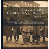 Daniel Defoe The Teacher's Robinson Crusoe: A Manual For Primary Teachers. The