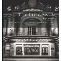 Jean Racine The Litigants: A Comedy. Translated From the French of M. Racine