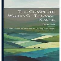 Thomas Nash The Complete Works Of e: Pierce Penilesse His