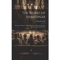 Alexander Pope The Works of Shakespear: Measure for Measure. Much Ado About