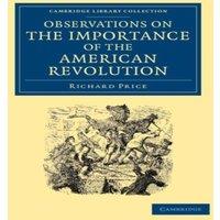 Richard Price Observations on the Importance of the American Revolution: & the