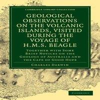 Charles Darwin Geological Observations on the Volcanic Islands, Visited During