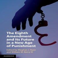 Cambridge University Press The Eighth Amendment & Its Future in a New Age of Punishment