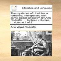 Ann Ward Radcliffe The mysteries of Udolpho, a romance; interspersed with some pieces