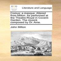 John Milton Comus: a masque. Altered from Milton. As performed at the