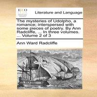Ann Ward Radcliffe The mysteries of Udolpho, a romance; interspersed with some pieces