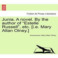 Anonymous Junia. A novel. By the author of Estelle Russell, etc. [i.e