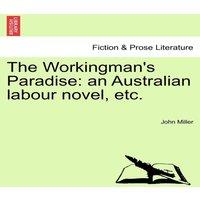 John Miller The Workingman's Paradise: an Australian labour novel, etc