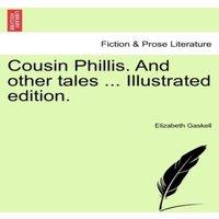 Elizabeth Gaskell Cousin Phillis. & other tales ... Illustrated edition. Paperback