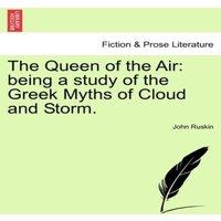 John Ruskin The Queen of the Air: being a study of the Greek Myths of Cloud