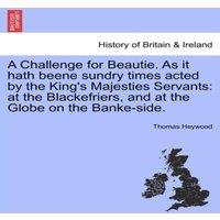 Thomas Heywood A Challenge for Beautie. As it hath beene sundry times acted by
