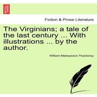 William Makepeace Thackeray The Virginians; a tale of the last century ... With illustrations