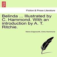 Maria Edgeworth Belinda ... Illustrated by C. Hammond. With an introduction by A
