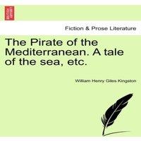 William Henry Giles Kingston The Pirate of the Mediterranean. A tale of the sea, etc, vol. I