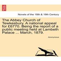 Anonymous The Abbey Church of Tewkesbury. a National Appeal for 6770. Being