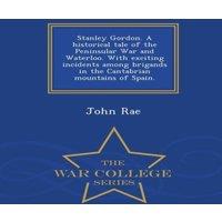 John Rae Stanley Gordon. A historical tale of the Peninsular War and