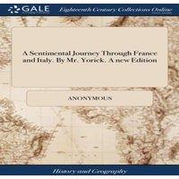 Anonymous A Sentimental Journey Through France & Italy. By Mr. Yorick. A