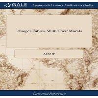 Aesop sop's Fables, With Their Morals: In Prose & Verse