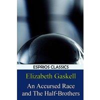 Elizabeth Gaskell An Accursed Race & The Half-Brothers (Esprios Classics)