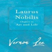 Vernon Lee Laurus Nobilis - Chapters on Art & Life: With a Dedication by