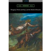 Hesiod Theogony, Works & Days, & the Shield of Heracles: (Translated
