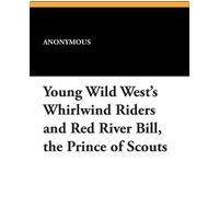 Anonymous Young Wild West's Whirlwind Riders & Red River Bill, the Prince