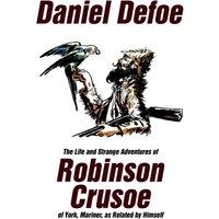 Daniel Defoe The Life & Strange Adventures of Robinson Crusoe, of York