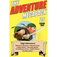 Robert E. Howard The Adventure Megapack: 25 Classic Adventure Stories from the
