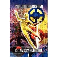 Brian Stableford The World Beyond: A Sequel to S. Fowler Wright's Classic Science