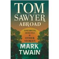 Mark Twain Tom Sawyer Abroad, - Tom Sawyer, Detective & Other Stories