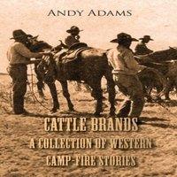 Andy Adams Cattle Brands - A Collection of Western Camp-Fire Stories