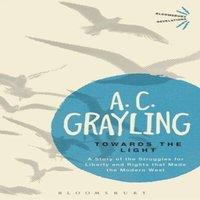 A. C. Grayling Towards the Light: The Story of the Struggles for Liberty and