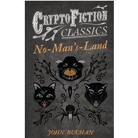 John Buchan No-Man's-Land (Cryptofiction Classics - Weird Tales of Strange