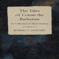 Robert E. Howard The Tales of Conan the Barbarian (A Collection of Short Stories)
