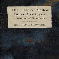 Robert E. Howard The Tale of Sailor Steve Costigan (A Collection of Short Stories)
