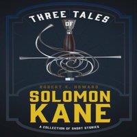 Robert E. Howard Three Tales of Solomon Kane (A Collection of Short Stories)