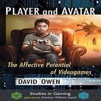 David Owen Player & Avatar : The Affective Potential of Videogames
