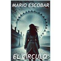Mario Escobar El Circulo: La novelas mas inquietante desde El Silencio de los