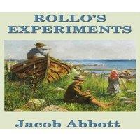 Jacob Abbott Rollo's Experiments: A Rollo Story of Science & Discovery