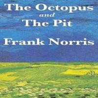 Frank Norris The Octopus: A Story of California & the Pit: A Story of Chicago