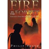 Philip Smith Fire in the Forest: Dedicated to Those Who Have Fallen in the