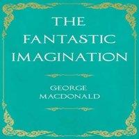 George Macdonald The Fantastic Imagination: With an Introduction by G. K