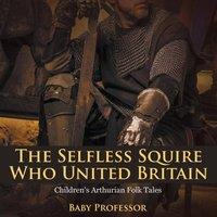 Baby Professor The Selfless Squire Who United Britain Children's Arthurian Folk