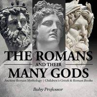 Baby Professor The Romans & Their Many Gods - Ancient Roman Mythology