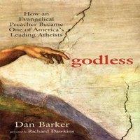 Dan Barker Godless: How an Evangelical Preacher Became One of America's
