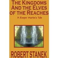 Robert Stanek The Kingdoms & the Elves of the Reaches (Keeper Martin's Tales