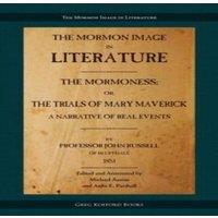 John Russell The Mormoness; Or, The Trials Of Mary Maverick: A Narrative Of