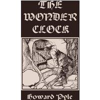 Howard Pyle The Wonder Clock, Illustrated Edition (Yesterday's Classics)